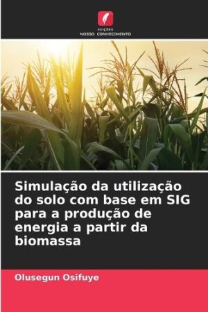 Simulação da utilização do solo com base em SIG para a produção de energia a partir da biomassa