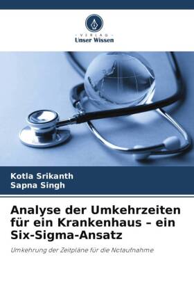 Analyse der Umkehrzeiten für ein Krankenhaus - ein Six-Sigma-Ansatz