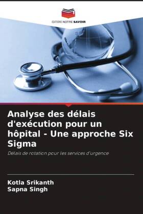 Analyse des délais d'exécution pour un hôpital - Une approche Six Sigma