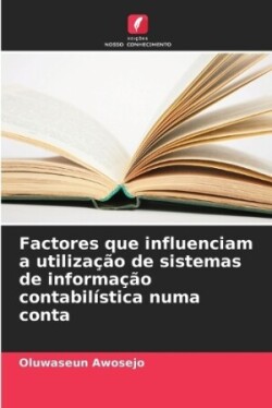 Factores que influenciam a utilização de sistemas de informação contabilística numa conta