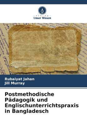 Postmethodische Pädagogik und Englischunterrichtspraxis in Bangladesch