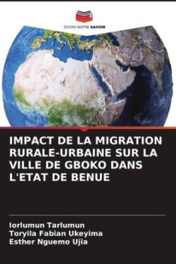 Impact de la Migration Rurale-Urbaine Sur La Ville de Gboko Dans l'Etat de Benue