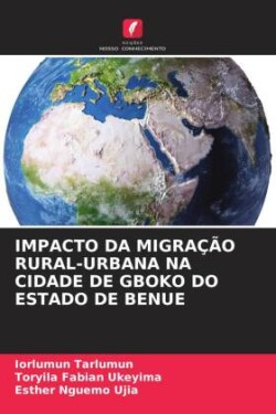 Impacto Da Migração Rural-Urbana Na Cidade de Gboko Do Estado de Benue