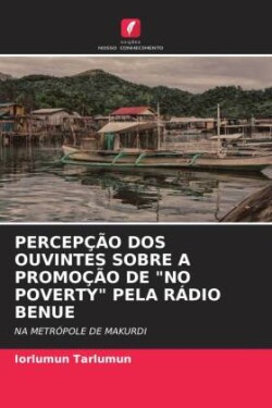 Percepção DOS Ouvintes Sobre a Promoção de "No Poverty" Pela Rádio Benue