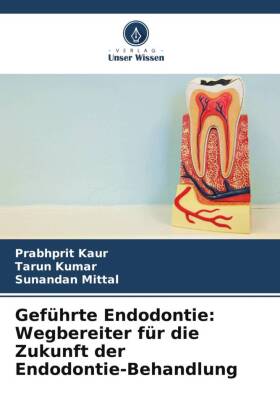 Geführte Endodontie: Wegbereiter für die Zukunft der Endodontie-Behandlung