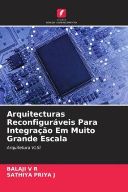 Arquitecturas Reconfiguráveis Para Integração Em Muito Grande Escala