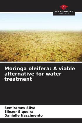 Moringa oleifera: A viable alternative for water treatment