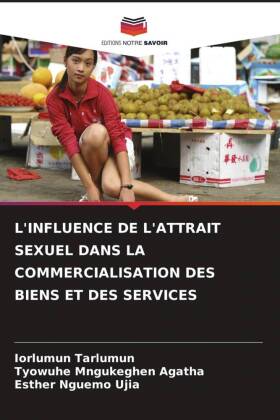 L'INFLUENCE DE L'ATTRAIT SEXUEL DANS LA COMMERCIALISATION DES BIENS ET DES SERVICES