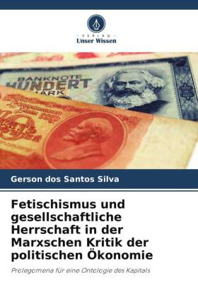 Fetischismus und gesellschaftliche Herrschaft in der Marxschen Kritik der politischen Ökonomie