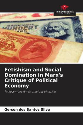 Fetishism and Social Domination in Marx's Critique of Political Economy