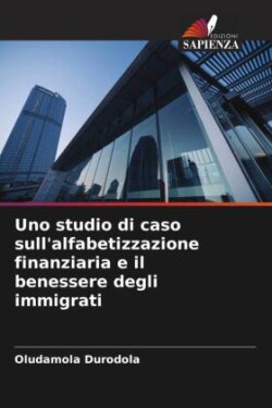 Uno studio di caso sull'alfabetizzazione finanziaria e il benessere degli immigrati