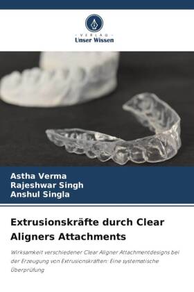 Extrusionskräfte durch Clear Aligners Attachments