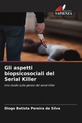 Gli aspetti biopsicosociali del Serial Killer