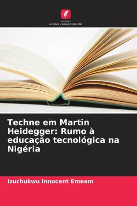 Techne em Martin Heidegger: Rumo à educação tecnológica na Nigéria