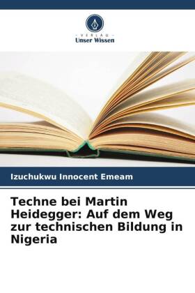 Techne bei Martin Heidegger: Auf dem Weg zur technischen Bildung in Nigeria