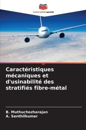 Caractéristiques mécaniques et d'usinabilité des stratifiés fibre-métal