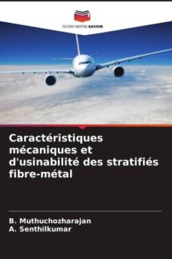 Caractéristiques mécaniques et d'usinabilité des stratifiés fibre-métal