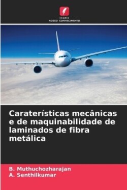 Caraterísticas mecânicas e de maquinabilidade de laminados de fibra metálica