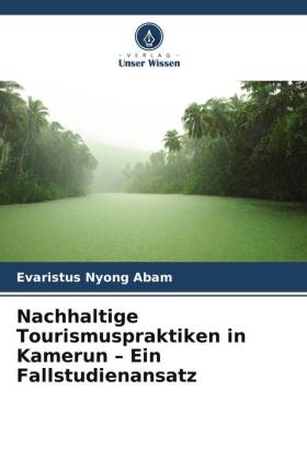 Nachhaltige Tourismuspraktiken in Kamerun - Ein Fallstudienansatz