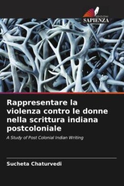 Rappresentare la violenza contro le donne nella scrittura indiana postcoloniale