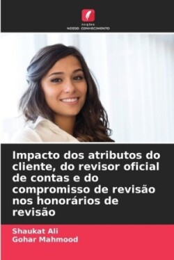 Impacto dos atributos do cliente, do revisor oficial de contas e do compromisso de revisão nos honorários de revisão