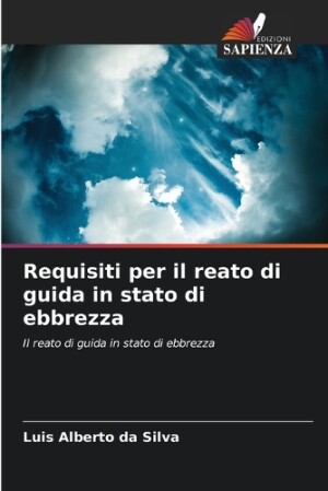 Requisiti per il reato di guida in stato di ebbrezza