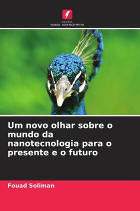 Um novo olhar sobre o mundo da nanotecnologia para o presente e o futuro