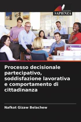 Processo decisionale partecipativo, soddisfazione lavorativa e comportamento di cittadinanza