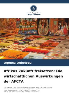 Afrikas Zukunft freisetzen: Die wirtschaftlichen Auswirkungen der AFCTA