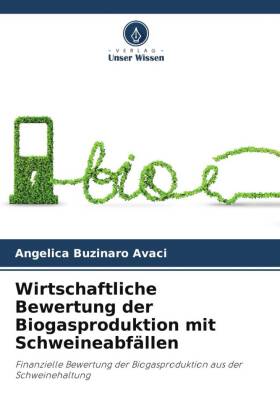 Wirtschaftliche Bewertung der Biogasproduktion mit Schweineabfällen