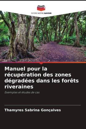 Manuel pour la récupération des zones dégradées dans les forêts riveraines