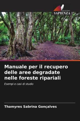 Manuale per il recupero delle aree degradate nelle foreste ripariali