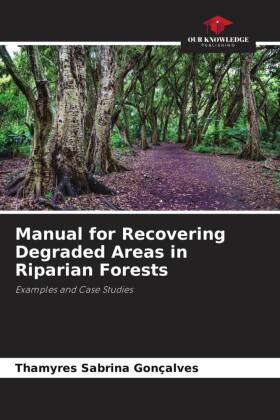 Manual for Recovering Degraded Areas in Riparian Forests