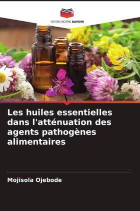 Les huiles essentielles dans l'atténuation des agents pathogènes alimentaires