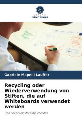 Recycling oder Wiederverwendung von Stiften, die auf Whiteboards verwendet werden