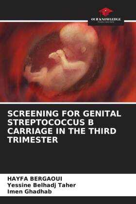 SCREENING FOR GENITAL STREPTOCOCCUS B CARRIAGE IN THE THIRD TRIMESTER