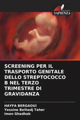 SCREENING PER IL TRASPORTO GENITALE DELLO STREPTOCOCCO B NEL TERZO TRIMESTRE DI GRAVIDANZA