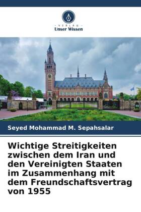 Wichtige Streitigkeiten zwischen dem Iran und den Vereinigten Staaten im Zusammenhang mit dem Freundschaftsvertrag von 1955