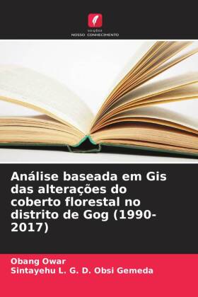 Análise baseada em Gis das alterações do coberto florestal no distrito de Gog (1990-2017)