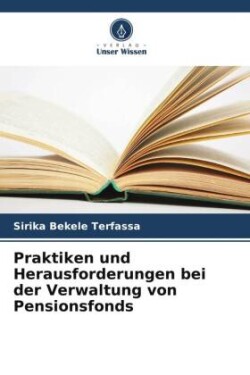 Praktiken und Herausforderungen bei der Verwaltung von Pensionsfonds