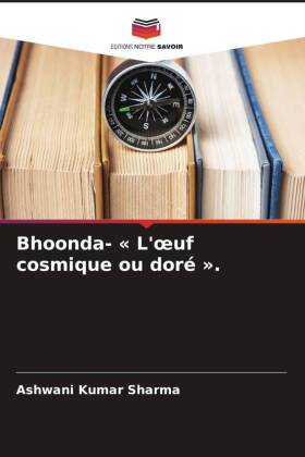 Bhoonda- « L'oeuf cosmique ou doré ».