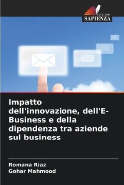 Impatto dell'innovazione, dell'E-Business e della dipendenza tra aziende sul business