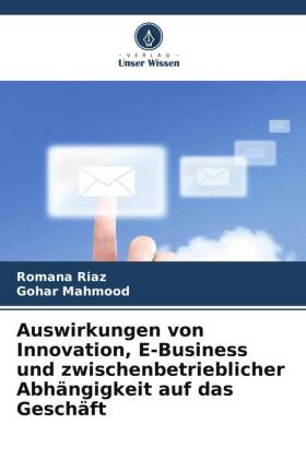 Auswirkungen von Innovation, E-Business und zwischenbetrieblicher Abhängigkeit auf das Geschäft