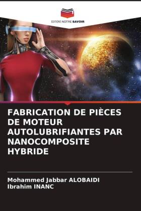 FABRICATION DE PIÈCES DE MOTEUR AUTOLUBRIFIANTES PAR NANOCOMPOSITE HYBRIDE