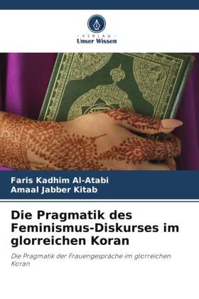 Die Pragmatik des Feminismus-Diskurses im glorreichen Koran