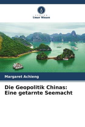 Die Geopolitik Chinas: Eine getarnte Seemacht