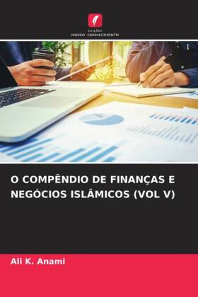 O COMPÊNDIO DE FINANÇAS E NEGÓCIOS ISLÂMICOS (VOL V)