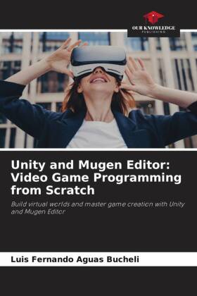 Unity and Mugen Editor: Video Game Programming from Scratch