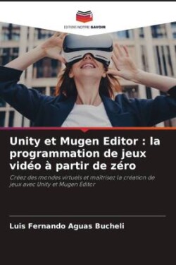 Unity et Mugen Editor : la programmation de jeux vidéo à partir de zéro