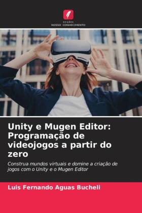 Unity e Mugen Editor: Programação de videojogos a partir do zero